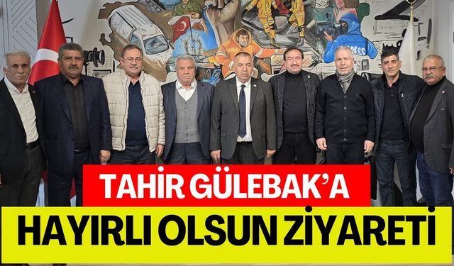 Tahir Gülebak’a Hayırlı Olsun Ziyareti