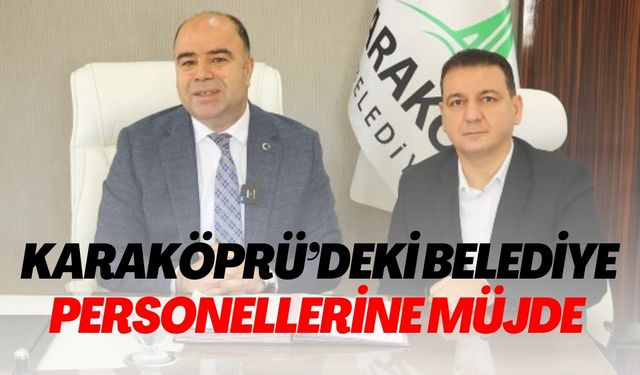 Karaköprü Belediyesi Personellerine Müjde