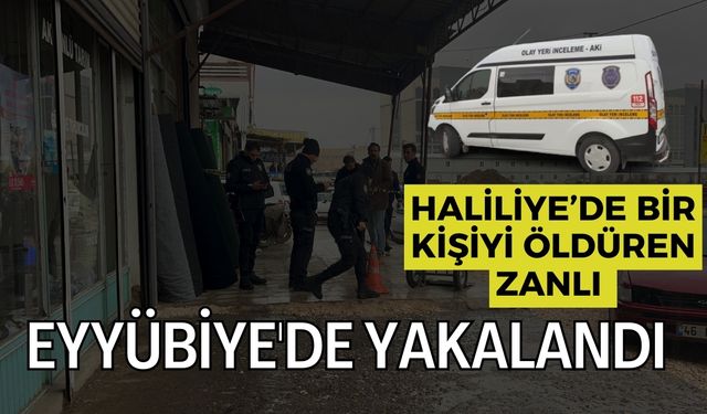 Haliliye’de Bir Kişiyi Öldüren Zanlı Eyyübiye'de Yakalandı