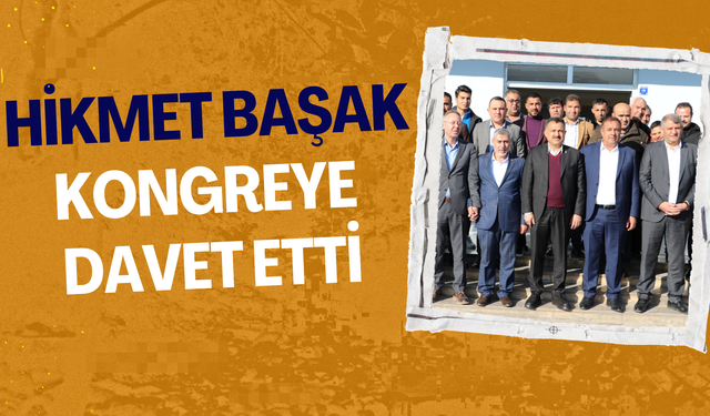 Hikmet Başak Akçakalelileri Kongreye Davet Etti