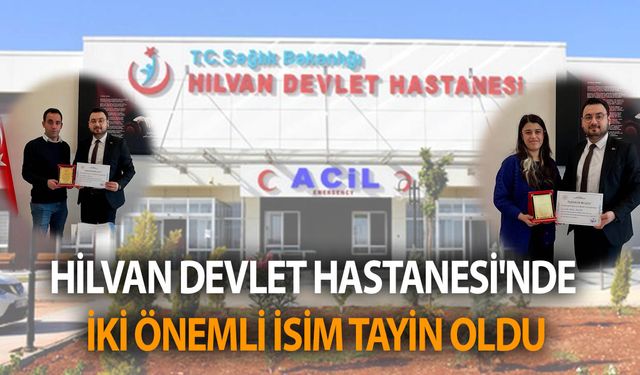 Hilvan Devlet Hastanesi'nde İki Önemli İsim Tayin Oldu