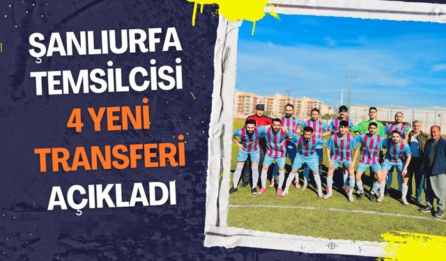 Şanlıurfa Temsilcisi 4 Yeni Transferi Açıkladı