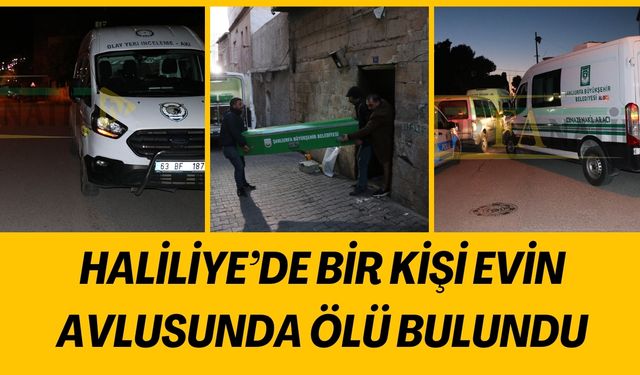 Haliliye’de Esrarengiz Ölüm: Evin Avlusunda Ölü Bulundu