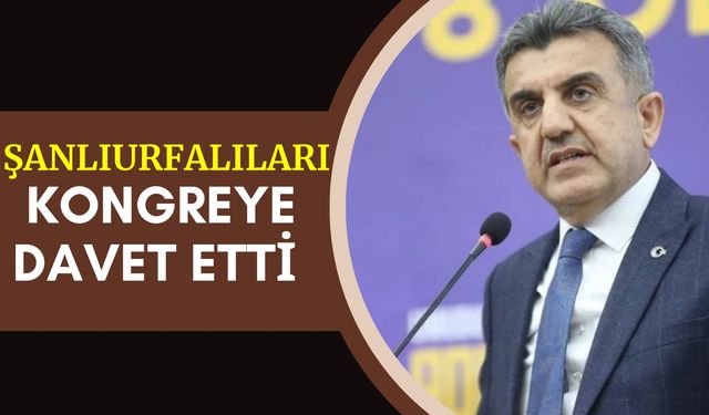 İl Başkanı Günbegi Şanlıurfalıları Kongreye Davet Etti