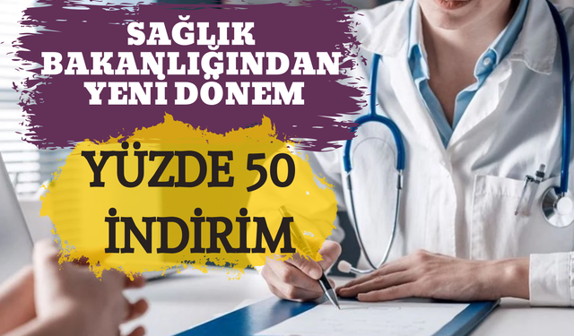 Sağlık Bakanlığından Yeni Dönem: Yüzde 50 İndirim