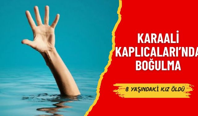 Karaali Kaplıcaları’nda 8 Yaşındaki Kız Boğuldu