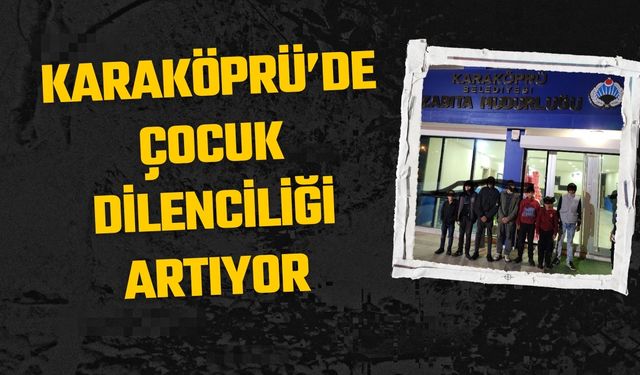 Karaköprü’de Çocuk Dilenciliği Alarm Veriyor