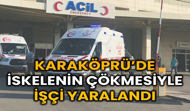 Karaköprü’de Ahşap İskele Çöktü, 1 İşçi Yaralı