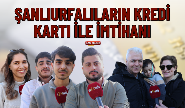 Şanlıurfalıların Kredi Kartı İle İmtihanı!