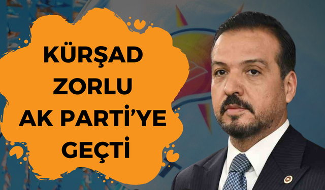 Kürşad Zorlu AK Parti'ye Katıldı!