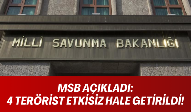 MSB Açıkladı: 4 PKK/YPG'li Etkisiz Hale Getirildi!