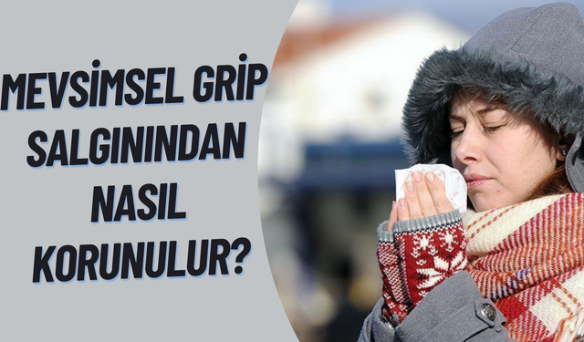 Mevsimsel Grip Salgınından Nasıl Korunulur?