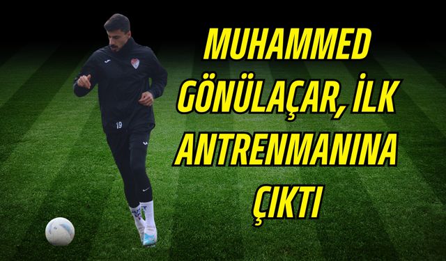 Muhammed Gönülaçar, İlk Antrenmanına Çıktı