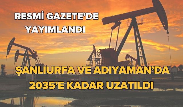 Şanlıurfa Ve Adıyaman’da 2035’e Kadar Uzatıldı