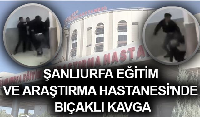 Şanlıurfa Eğitim ve Araştırma Hastanesi'nde Bıçaklı Kavga: 3 Yaralı