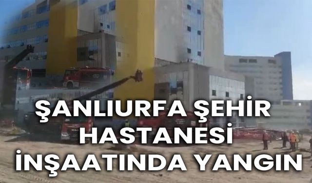 Şanlıurfa Şehir Hastanesinde Yangın Çıktı