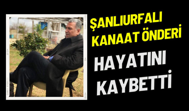 Şanlıurfalı Kanaat Önderi Abdurrezzak Doğan Hayatını Kaybetti