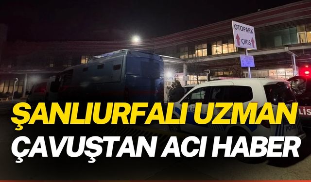 Şanlıurfalı Uzman Çavuştan Acı Haber