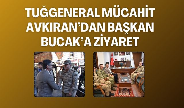 Tuğgeneral Mücahit Avkıran’dan Başkan Bucak’a Ziyaret