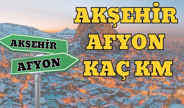 Akşehir Afyon Arası Kaç Km