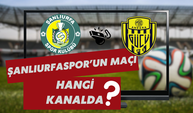 Şanlıurfaspor-Ankaragücü Maçı Hangi Kanalda?