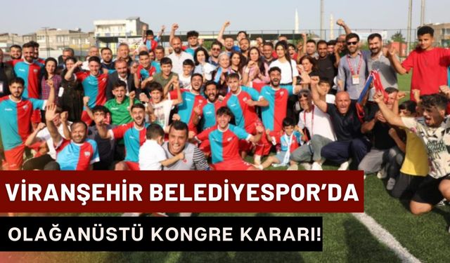 Viranşehir Belediyespor’da Olağanüstü Kongre Kararı!