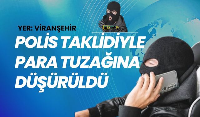 Viranşehir’de Polis Taklidiyle 176 Bin 850 TL’lik Vurgun