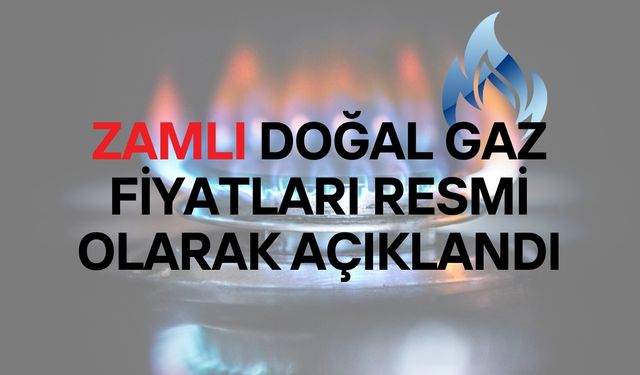 Zamlı Tarifeler Yürürlüğe Girdi: İşte 2025 Doğal Gaz Fiyatları