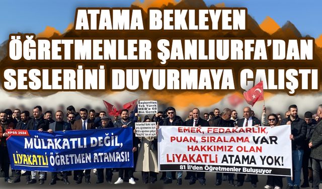 Atama Bekleyen Öğretmenler Şanlıurfa’dan Seslerini Duyurmaya Çalıştı