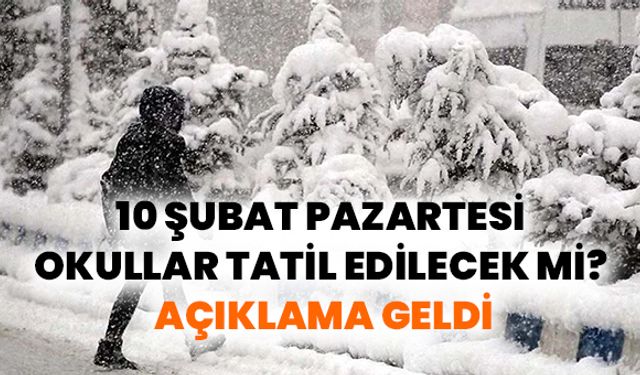 10 Şubat Pazartesi Okullar Tatil Edilecek Mi? Açıklama Geldi