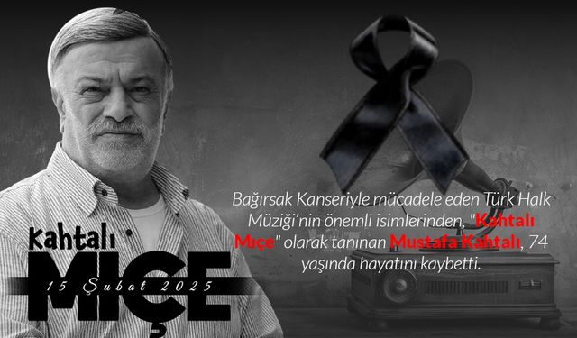 Kahtalı Mıçe, 74 Yaşında Hayatını Kaybetti