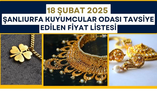 18 Şubat Şanlıurfa Kuyumcular Odası Tavsiye Edilen Altın Fiyat Listesi