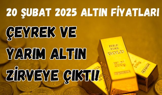 Altın Fiyatları 20 Şubat 2025 Son Dakika: Gram Altın Rekor Kırdı!