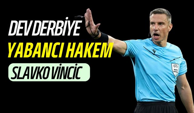 Galatasaray - Fenerbahçe Derbisini Slavko Vincic Yönetecek