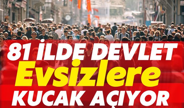 81 İlde Devlet Evsizlere Kucak Açıyor