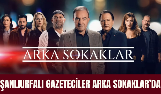 Şanlıurfalı İki Gazeteci Arka Sokaklar'da Rol Aldı!