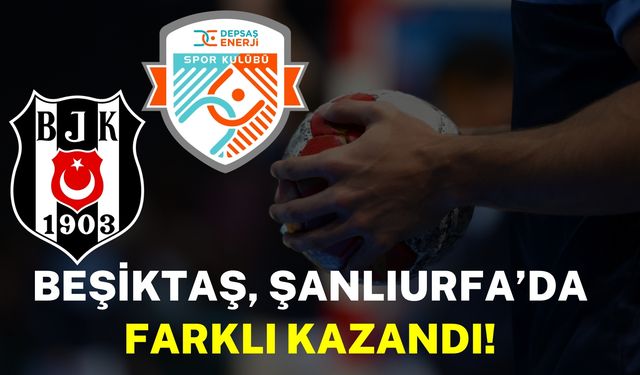 Beşiktaş, Şanlıurfa’da Depsaş Enerji’yi Mağlup Ederek Liderliğini Korudu