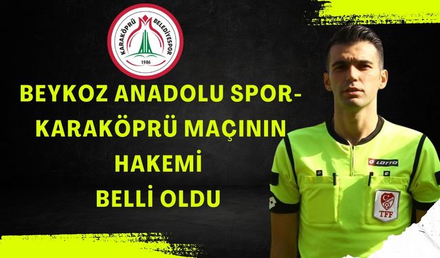 Beykoz Anadolu Spor-Karaköprü Maçının Hakemi Belli Oldu