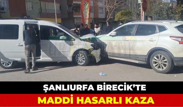 Birecik’te Maddi Hasarlı Trafik Kazası