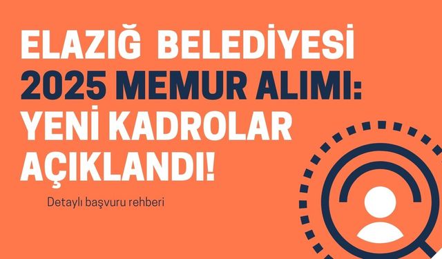 Elazığ Beyhan Belediyesi 2025 Memur Alımı: Yeni Kadrolar Açıklandı!