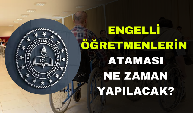 Engelli Öğretmen Ataması Ne Zaman?