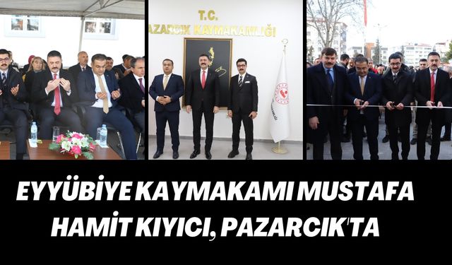 Eyyübiye Kaymakamı Mustafa Hamit Kıyıcı, Pazarcık'ta