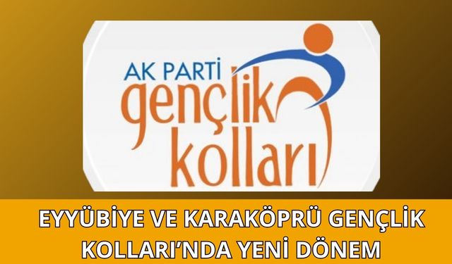 Eyyübiye ve Karaköprü Gençlik Kolları'nda Yönetim Değişikliği