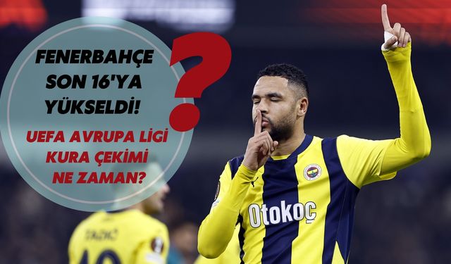 Fenerbahçe Son 16'ya Yükseldi! UEFA Avrupa Ligi Kura Çekimi Ne Zaman?