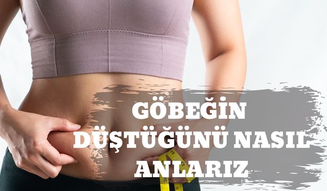 Göbeğin Düştüğünü Nasıl Anlarız