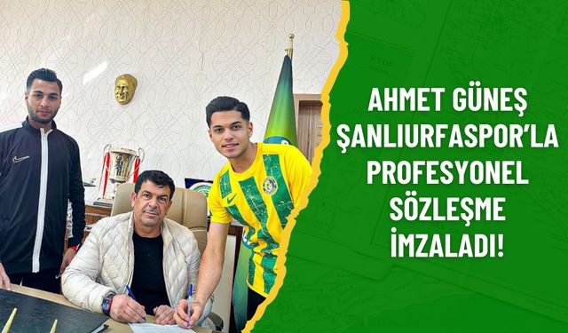 Ahmet Güneş Şanlıurfaspor’la Profesyonel Sözleşme İmzaladı!