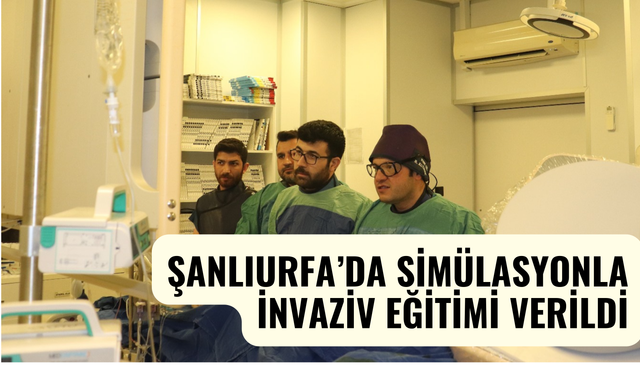 Şanlıurfa’da Simülasyonla İnvaziv Eğitimi Verildi