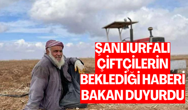 Şanlıurfalı Çiftçilerin Beklediği Haberi Bakan Duyurdu