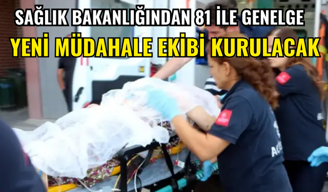 Sağlık Bakanlığından 81 İle Genelge: Yeni Müdahale Ekibi Kurulacak