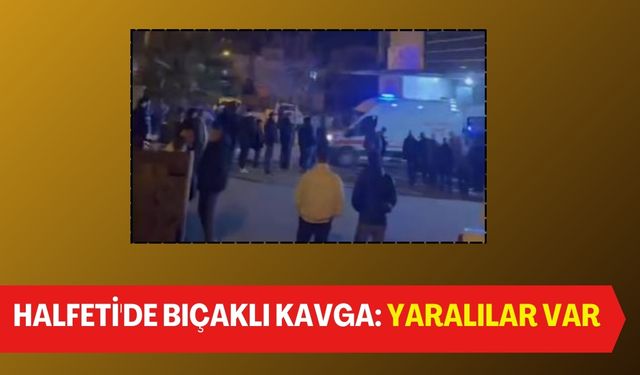 Şanlıurfa Halfeti'de Bıçaklı Kavga: 5 Kişi Hastanelik Oldu!